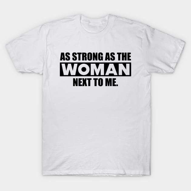 Feminist - As strong as the woman next to me T-Shirt by KC Happy Shop